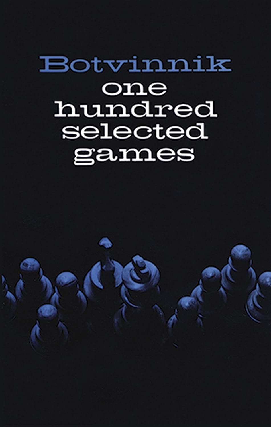 Botvinnik: One Hundred Selected Games