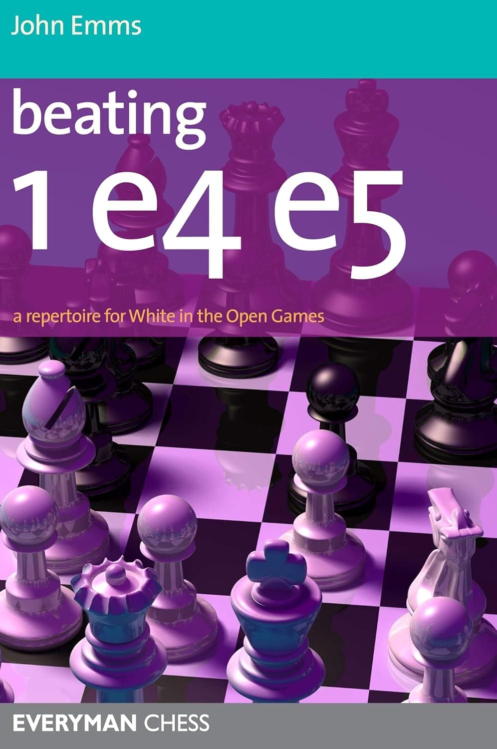 Beating 1.e4 e5, A Repertoire for White in the Open Games
