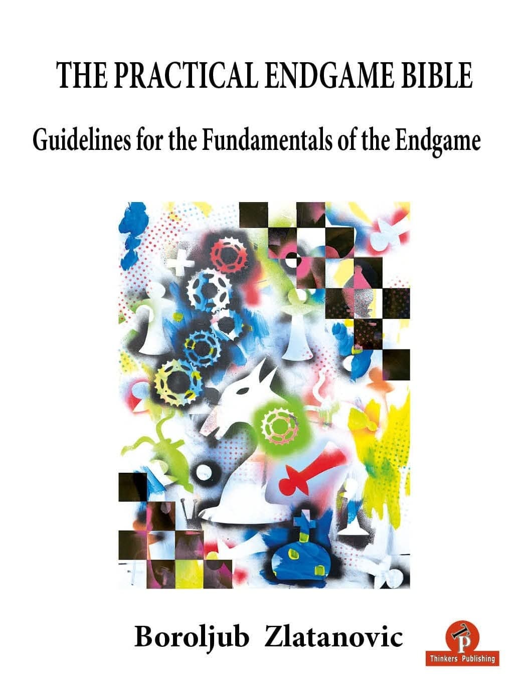 The Practical Endgame Bible, Guidelines for the Fundamentals of the Endgame