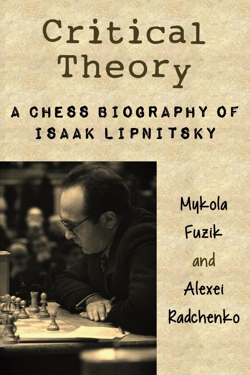 Critical Theory: A Chess Biography of Isaak Lipnitsky