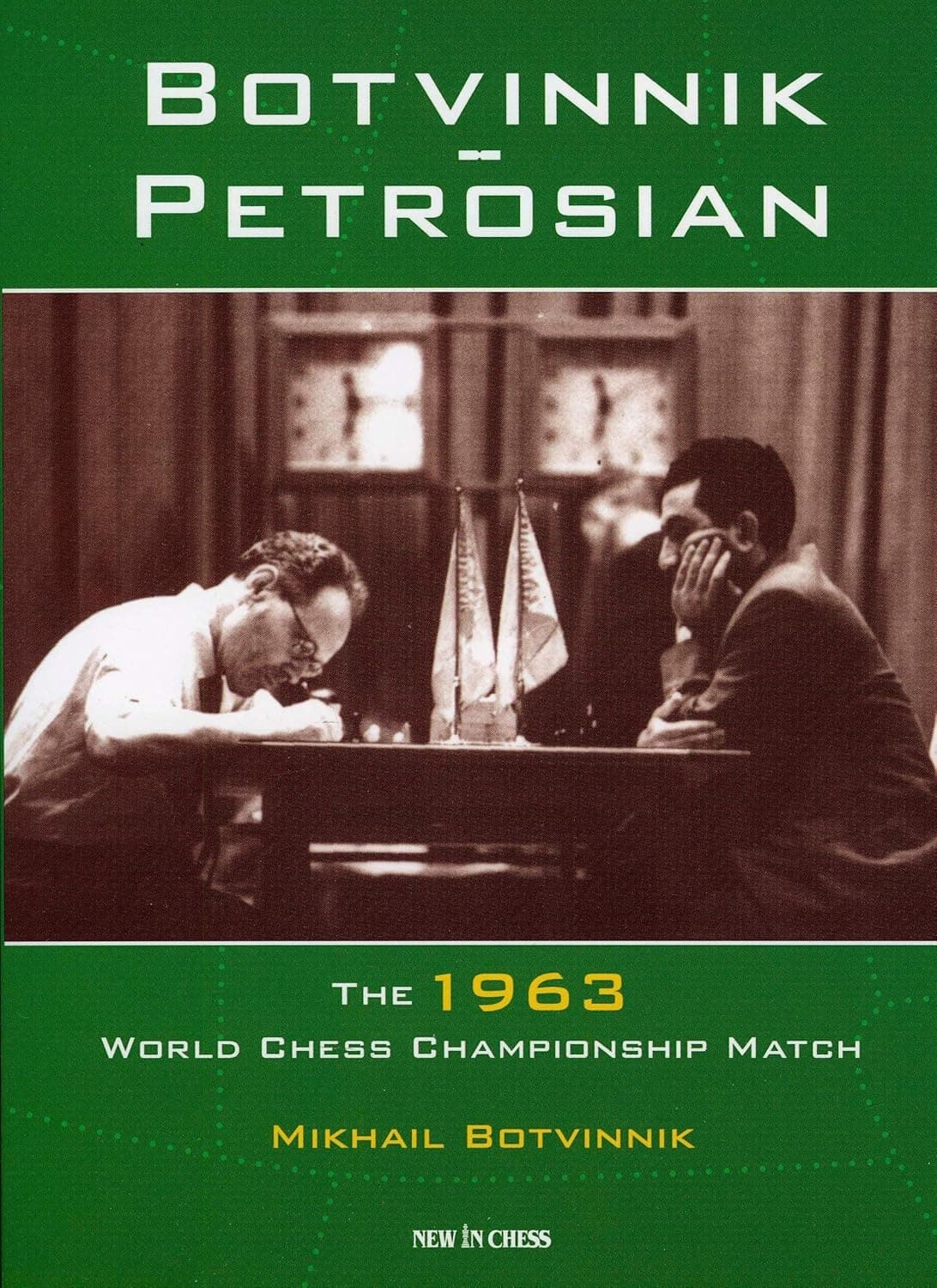 Botvinnik - Petrosian: 1963 World Chess Championship Match