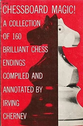 Chessboard Magic! A Collection of 160 Brilliant Chess Endings