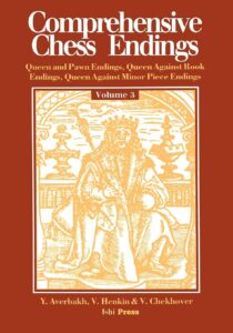 Chess book review, Comprehensive Chess Endings Volume 3, Queen and Pawn Endings, Queen Against Rook Endings, Queen against Minor Piece Endings, Yuri Averbakh