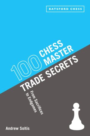Chess book review, 100 Chess Master Trade Secrets, From Sacrifices to Endgames, Andrew Soltis