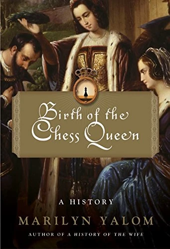 Book cover of "Birth of the Chess Queen: A History" by Marilyn Yalom, chess book review