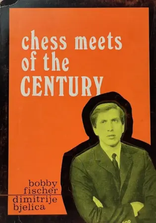 Book cover of "Chess Meets of the Century" by Bobby Fischer, Dimitrije Bjelica, chess book review
