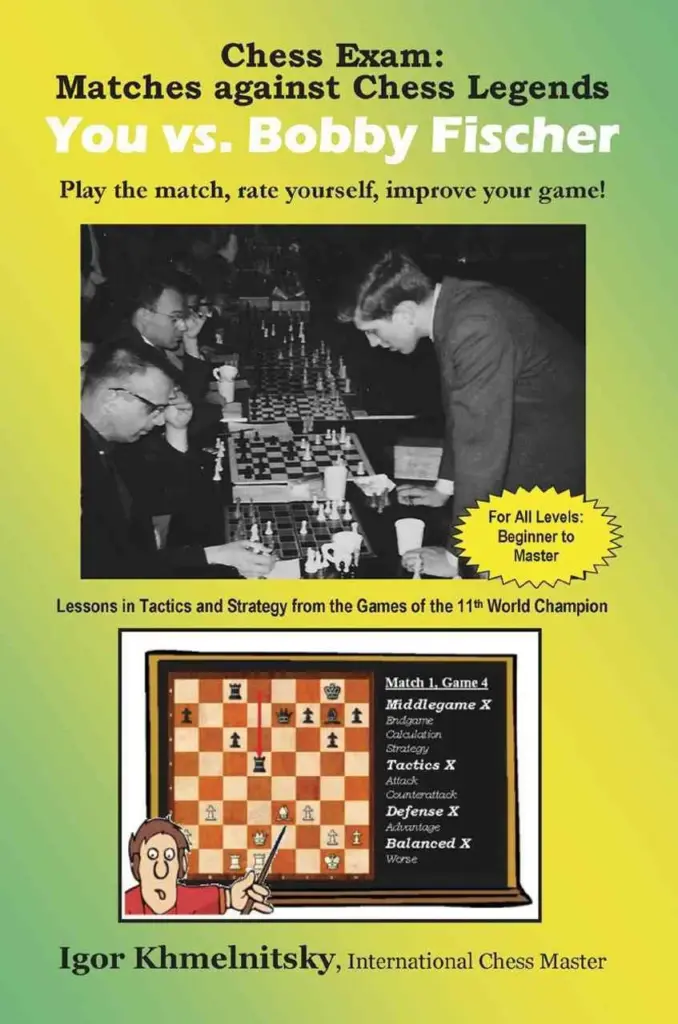 Book cover of "Chess Exam: You vs. Bobby Fischer: Matches Against Chess Legends, You vs. Bobby Fischer" by Igor Khmelnitsky, chess book review