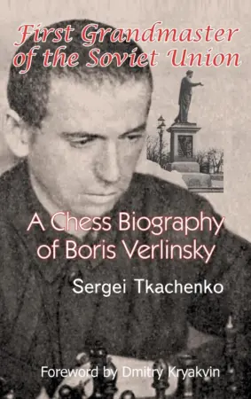 Book cover of "First Grandmaster of the Soviet Union: A Chess Biography of Boris Verlinsky" by Sergei Tkachenko, chess book review
