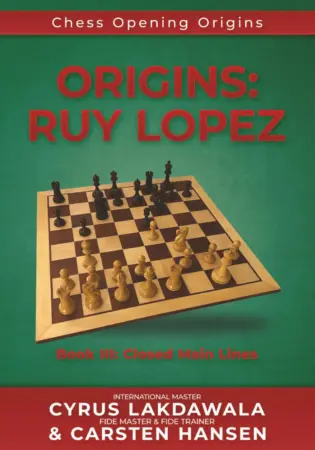 Book cover of "Origins: Ruy Lopez, Book 3: Closed Main Lines" by Cyrus Lakdawala, Carsten Hansen, chess book review