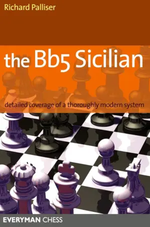 Book cover of "The Bb5 Sicilian: Detailed Coverage Of A Thoroughly Modern System" by Richard Palliser, chess book review