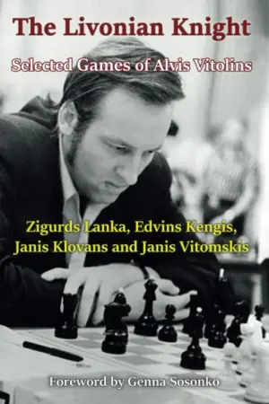 Book cover of "The Livonian Knight: Selected Games of Alvis Vitolins" by Zigurds Lanka, Edvins Kengis, Janis Klovans, Janis Vitomskis, chess book review