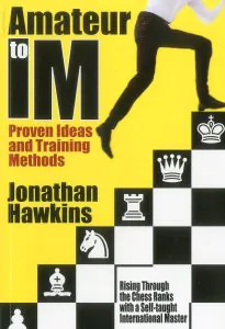 Chess book review, Amateur to IM, Proven Ideas and Training Methods, Jonathan Hawkins