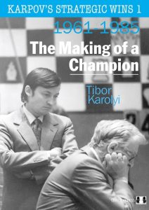 Chess book review, Karpov's Strategic Wins 1, 1961-1985 The Making Of A Champion , Tibor Karolyi