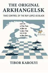 Book cover of The Original Arkhangelsk by Tibor Karolyi, chess book review