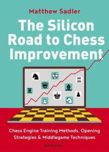 Chess book review, The Silicon Road to Chess Improvement, Matthew Sadler