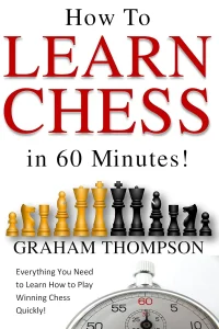Book cover of "Beginners Guide - How to Learn Chess in 60 Minutes" by Graham Thompson, chess book review
