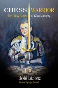 Book cover of "Chess Warrior, The Life & Games of Géza Maróczy" by László Jakobetz, chess book review