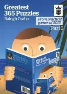 Book cover of "Greatest 365 Puzzles, Part 1, From Practical Games of 2012" by Balogh Csaba, chess book review