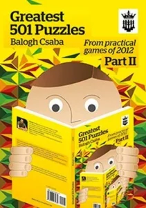 Book cover of "Greatest 501 Puzzles, Part 2, From Practical Games of 2012 " by Balogh Csaba, chess book review