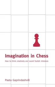 Book cover of "Imagination in Chess: How To Think Creatively And Avoid Foolish Mistakes" by Paata Gaprindashvili, chess book review