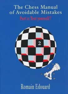 Book cover of "The Chess Manual of Avoidable Mistakes 2: Test yourself!" by Romain Edouard, chess book review