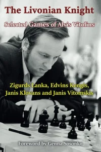 Book cover of "The Livonian Knight: Selected Games of Alvis Vitolins" by Zigurds Lanka, Edvins Kengis, Janis Klovans, Janis Vitomskis, chess book review