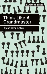 Chess book review, Think like a Grandmaster, Alexander Kotov