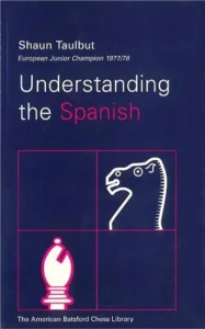 Book cover of "Understanding The Spanish" by Shaun Taulbut, chess book review